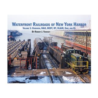 Waterfront Railroads of New York Harbor, Vol. 1